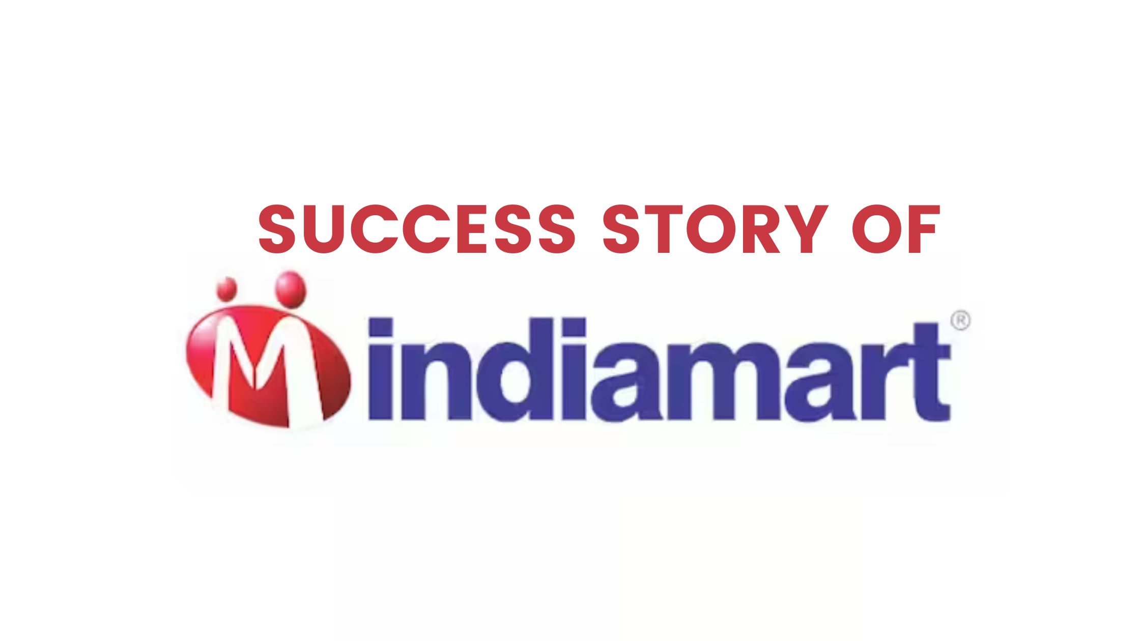 Success Journey of IndiaMart | Leading B2B E-commerce Company in India