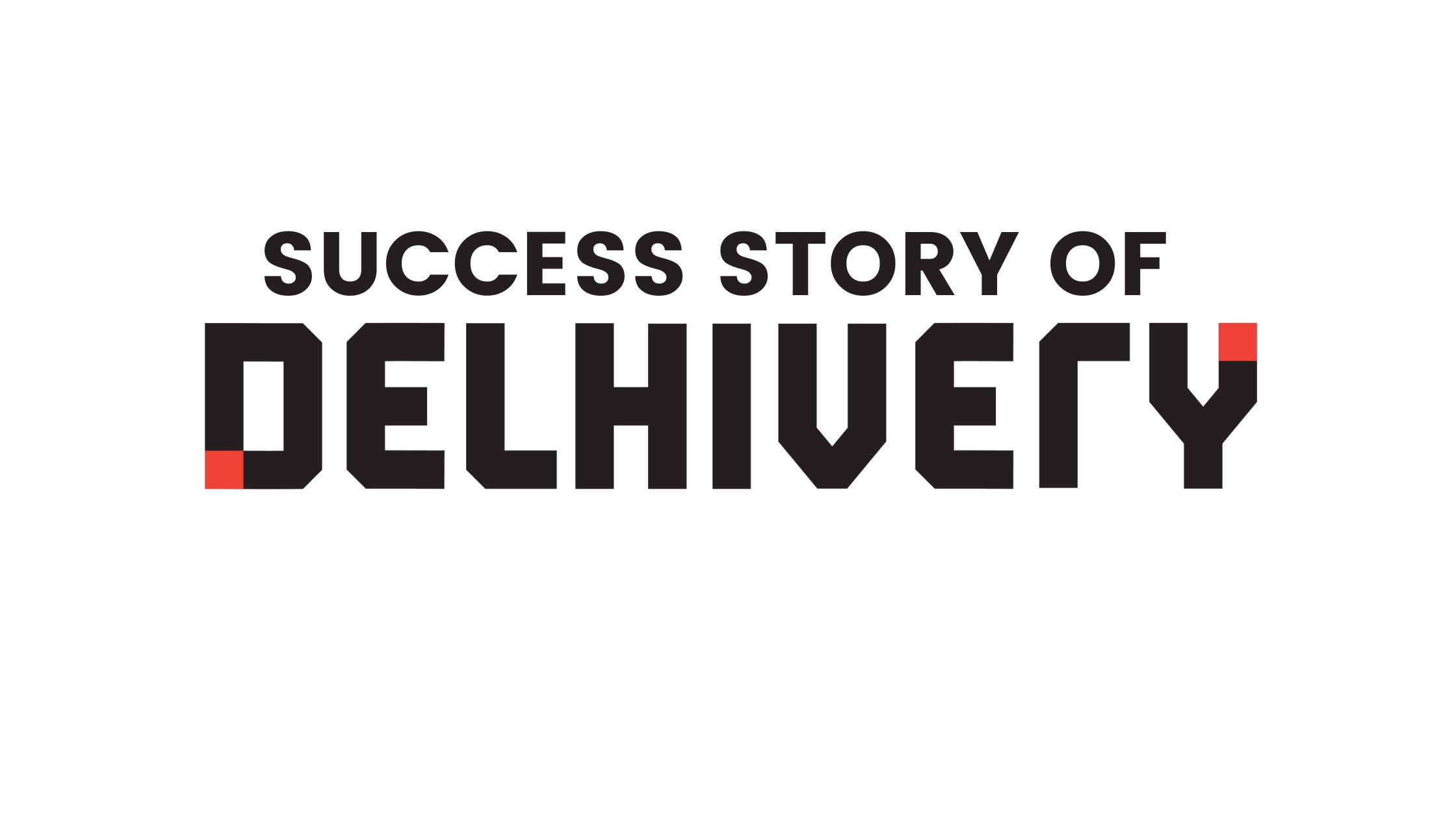 Success Story of Delhivery